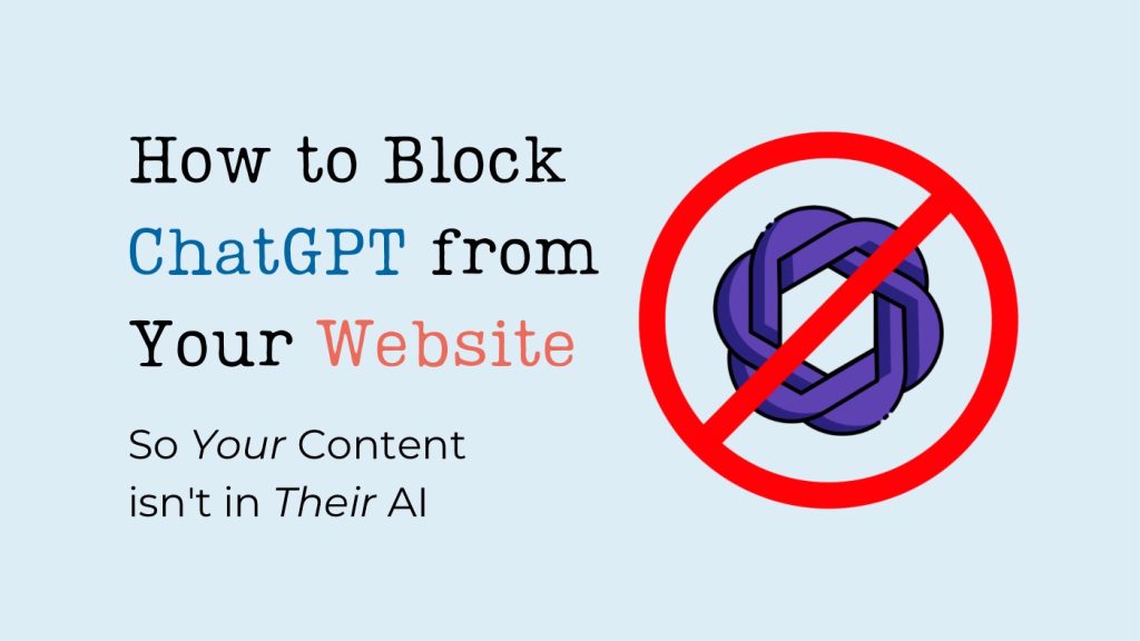 How to Block ChatGPT from Your Website (So Your Content Isn’t in Their AI)