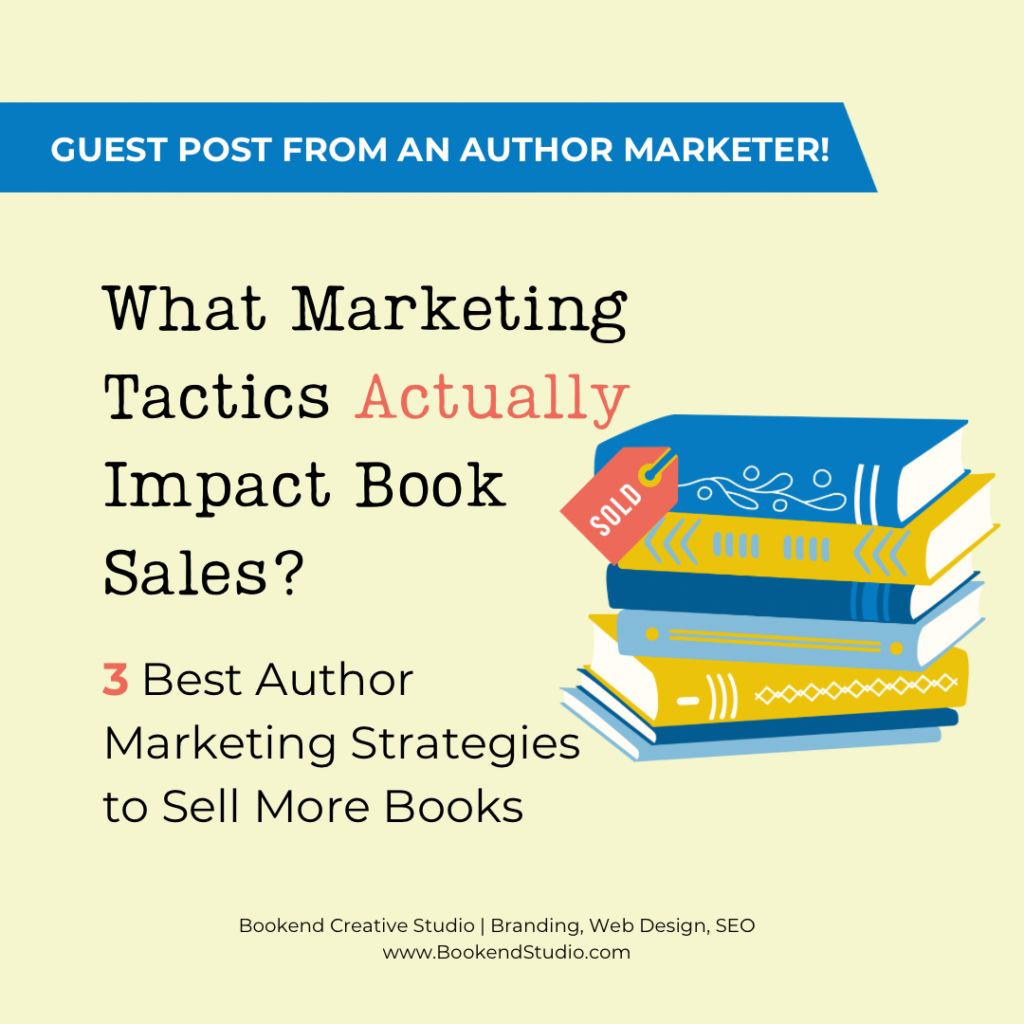 What Marketing Tactics Actually Impact Book Sales? 3 Best Author Marketing Strategies to sell more Books - Guest post my Erika Sargent, the Author Marketer