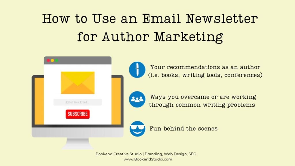 How to Use an Email Newsletter for Author Marketing 
- Your recommendations as an author (i.e. books, writing tools, conferences)
- Ways you overcame or are working through common writing problems
- Fun behind the scenes